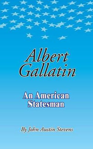 Cover image for Albert Gallatin: An American Statesmen