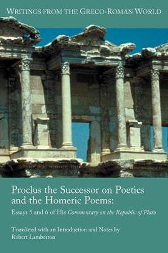 Cover image for Proclus the Successor on Poetics and the Homeric Poems: Essays 5 and 6 of His Commentary on the Republic of Plato