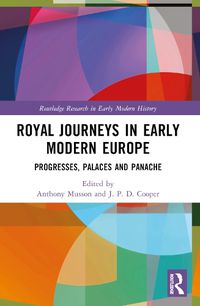 Cover image for Royal Journeys in Early Modern Europe