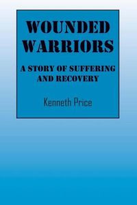 Cover image for Wounded Warriors: A Story of Suffering and Recover