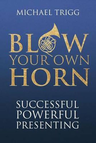 Cover image for Blow Your Own Horn: Successful Powerful Presenting
