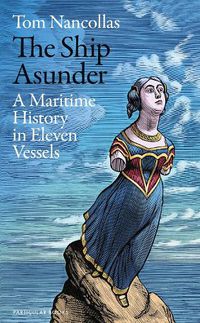 Cover image for The Ship Asunder: A Maritime History of Britain in Eleven Vessels