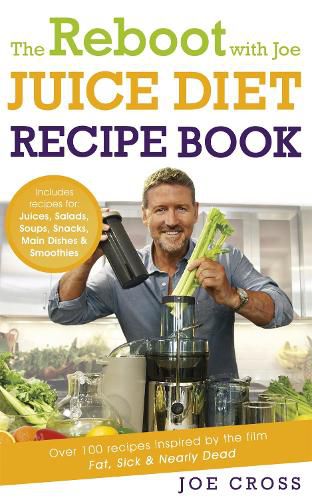 Cover image for The Reboot with Joe Juice Diet Recipe Book: Over 100 recipes inspired by the film 'Fat, Sick & Nearly Dead