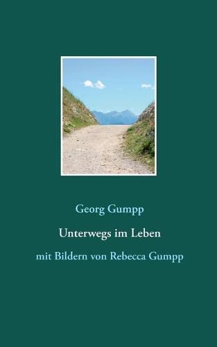 Cover image for Unterwegs im Leben: mit Bildern von Rebecca Gumpp