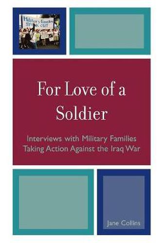 Cover image for For Love of a Soldier: Interviews with Military Families Taking Action Against the Iraq War