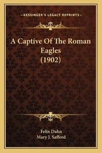 Cover image for A Captive of the Roman Eagles (1902)