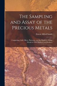 Cover image for The Sampling and Assay of the Precious Metals