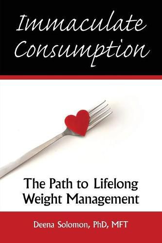 Cover image for Immaculate Consumption: The Path to Lifelong Weight Management