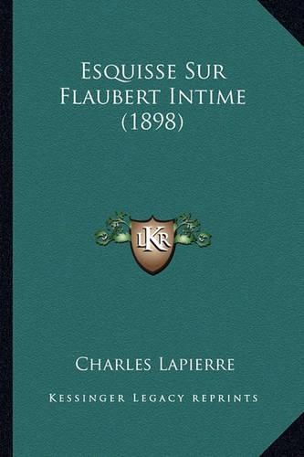 Cover image for Esquisse Sur Flaubert Intime (1898)