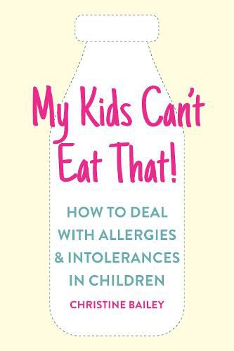 My Kids Can't Eat That!: How to Deal with Allergies & Intolerances in Children