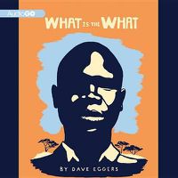 Cover image for What Is the What: The Autobiography of Valentino Achak Deng; A Novel
