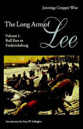 Cover image for The Long Arm of Lee: The History of the Artillery of the Army of Northern Virginia, Volume 1: Bull Run to Fredricksburg