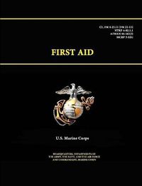 Cover image for First Aid - C1, Fm 4-25.11 (Fm 21-11) - Ntrp 4-02.1.1 - Afman 44-163(I) - Mcrp 3-02g