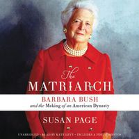 Cover image for The Matriarch Lib/E: Barbara Bush and the Making of an American Dynasty