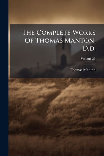 Cover image for The Complete Works of Thomas Manton, D.D.: With a Memoir of the Author, Volume 21