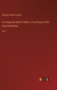 Cover image for For King and Kent (1648); a True Story of the Great Rebellion