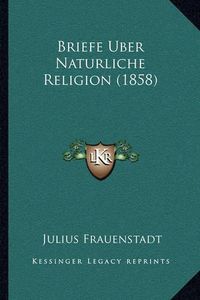 Cover image for Briefe Uber Naturliche Religion (1858)