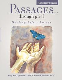 Cover image for Passages ... Through Grief: Healing Life's Losses Participant's Manual