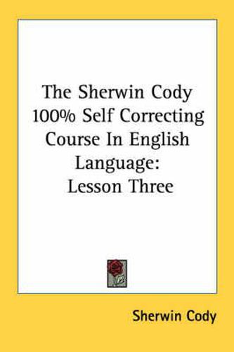 The Sherwin Cody 100% Self Correcting Course in English Language: Lesson Three