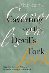 Cover image for Cavorting on the Devil's Fork: The Pete Whetstone Letters of C. F. M. Noland