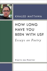Cover image for How Long Have You Been With Us?: Essays on Poetry