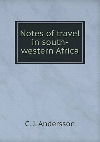 Cover image for Notes of travel in south-western Africa