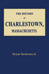 Cover image for The History of Charlestown, Massachusetts