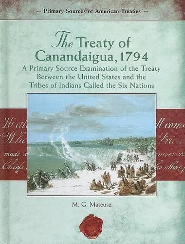 Cover image for The Treaty of Canandaigua, 1794: A Primary Source Examination of the Treaty Between the United States and the Tribes of Indians Called the Six Nations