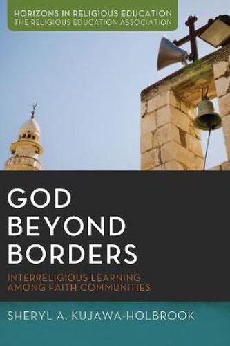 Cover image for God Beyond Borders: Interreligious Learning Among Faith Communities