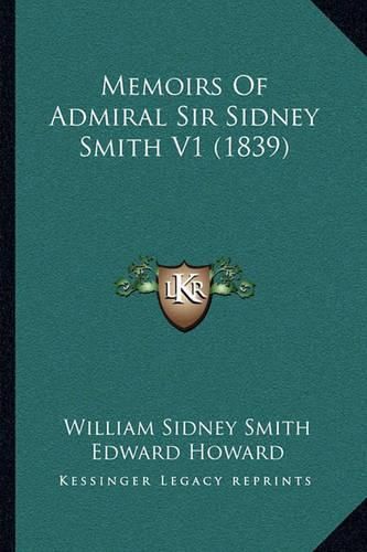 Cover image for Memoirs of Admiral Sir Sidney Smith V1 (1839)