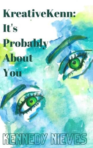 Cover image for KreativeKenn: It's probably about you.