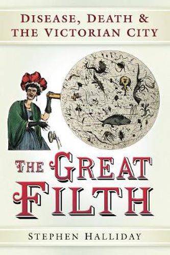 Cover image for The Great Filth: Disease, Death and the Victorian City