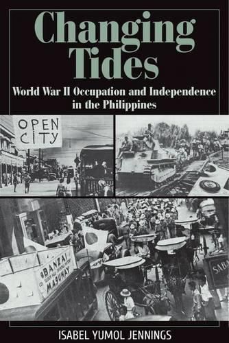 Cover image for Changing Tides: World War II Occupation and Independence in the Philippines