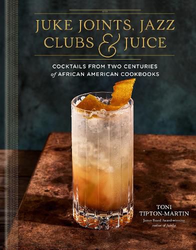 Cover image for Juke Joints, Jazz Clubs, and Juice: A Cocktail Recipe Book