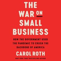 Cover image for The War on Small Business Lib/E: How the Government Used the Pandemic to Crush the Backbone of America