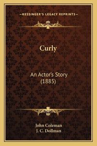 Cover image for Curly: An Actor's Story (1885)