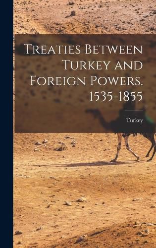 Cover image for Treaties Between Turkey and Foreign Powers. 1535-1855