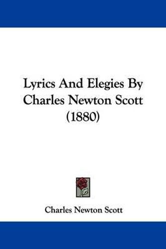 Cover image for Lyrics and Elegies by Charles Newton Scott (1880)