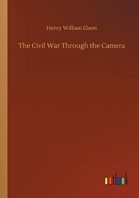 Cover image for The Civil War Through the Camera