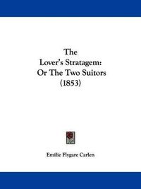 Cover image for The Lover's Stratagem: Or the Two Suitors (1853)