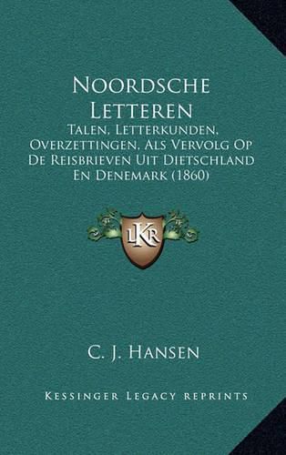 Noordsche Letteren: Talen, Letterkunden, Overzettingen, ALS Vervolg Op de Reisbrieven Uit Dietschland En Denemark (1860)