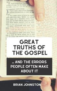 Cover image for Great Truths of the Gospel .... And the Errors People Often Make About It