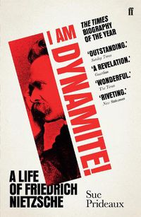 Cover image for I Am Dynamite!: A Life of Friedrich Nietzsche
