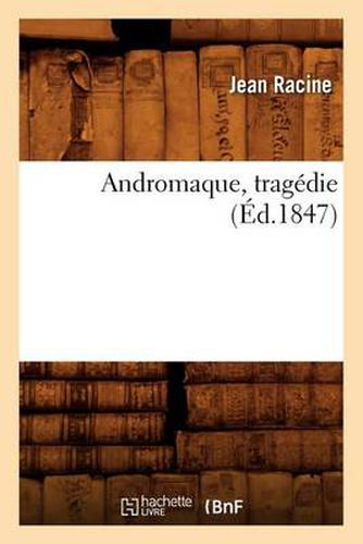 Andromaque, Tragedie (Ed.1847)