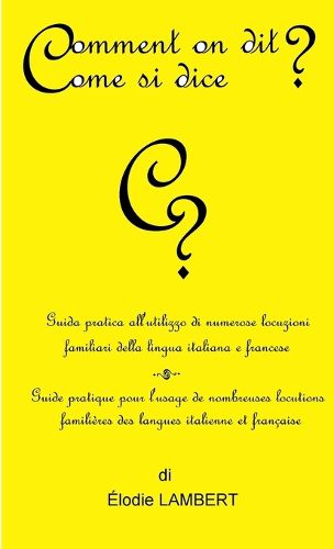 Cover image for Comment on dit? Come si dice? - Guida pratica all'utilizzo di numerose locuzioni familiari della lingua italiana e francese. Guide pratique pour l'usage de nombreuses locutions familieres des langues italienne et francaise