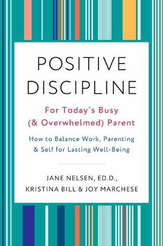 Cover image for Positive Discipline for Today's Busy and Overwhelmed Parent: How to Balance Work, Parenting, and Self