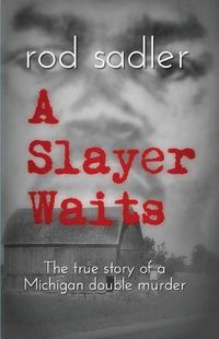 Cover image for A Slayer Waits: The true story of a Michigan double murder