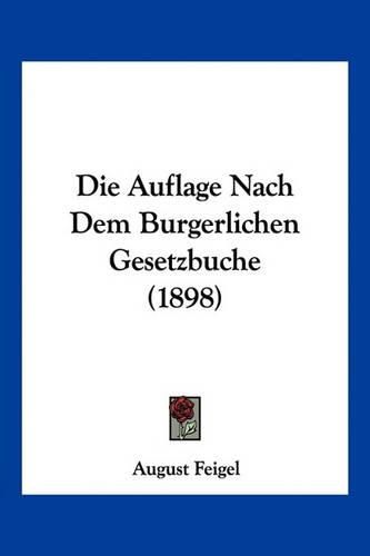 Cover image for Die Auflage Nach Dem Burgerlichen Gesetzbuche (1898)