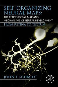 Cover image for Self-organizing Neural Maps: The Retinotectal Map and Mechanisms of Neural Development: From Retina to Tectum