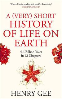 Cover image for A (Very) Short History of Life On Earth: 4.6 Billion Years in 12 Chapters